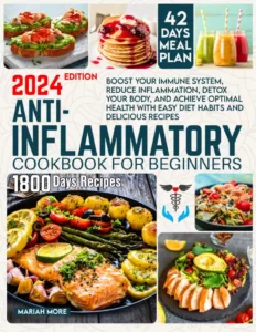 The 2024 edition of the "Anti-Inflammatory Cookbook for Beginners".