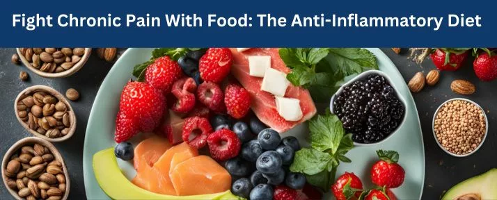 Featured Image of "Fight Chronic Pain with Food: The Anti-Inflammatory Diet" with pictures of fruits, vegetable and whole grains.