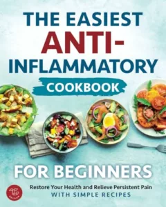 An image of the cookbook "The Easiest Anti-Inflammatory Cookbook for Beginners".