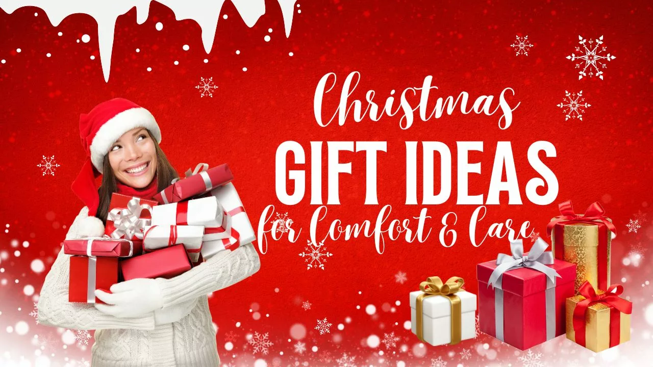 An image of a women with Christmas presents. Caption on image says Christmas Gift Ideas for Comfort and Care.